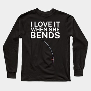 I love it when she bends Long Sleeve T-Shirt